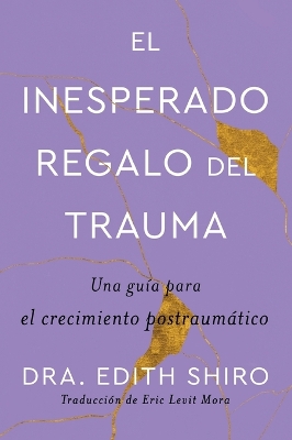 Unexpected Gift of Trauma \ El Inesperado Regalo del Trauma (Spanish Ed.)