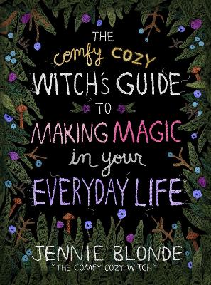 Comfy Cozy Witch's Guide to Making Magic in Your Everyday Life