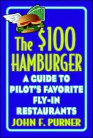 $100 Hamburger: A Guide to Pilot's Favorite Fly-In Restaurants