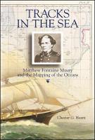Tracks in the Sea: Matthew Fontaine Maury and the Mapping of the Oceans