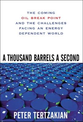 Thousand Barrels a Second: The Coming Oil Break Point and the Challenges Facing an Energy Dependent World