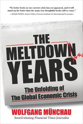 Meltdown Years: The Unfolding of the Global Economic Crisis
