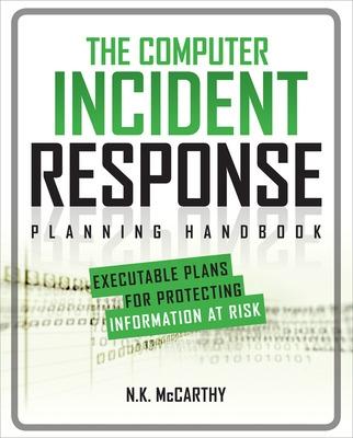 The Computer Incident Response Planning Handbook:  Executable Plans for Protecting Information at Risk