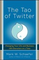 Tao of Twitter: Changing Your Life and Business 140 Characters at a Time
