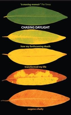 Chasing Daylight. How My Forthcoming Death Transformed My Life (UK Edition)