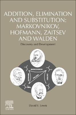 Addition, Elimination and Substitution: Markovnikov, Hofmann, Zaitsev and Walden