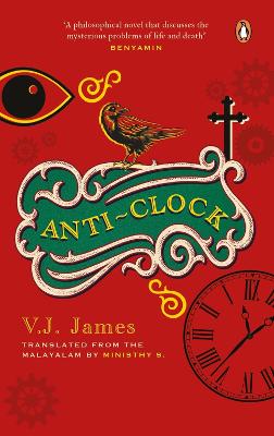 Anti-clock (SHORTLISTED FOR THE JCB PRIZE, FROM THE WINNER OF THE KERALA SAHITYA AKADEMI AWARD, VAYALAR AWARD)