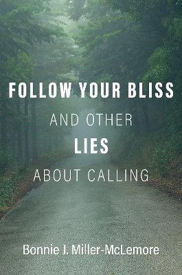 Follow Your Bliss and Other Lies about Calling