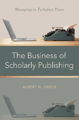 The Business of Scholarly Publishing