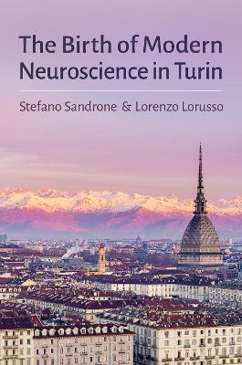 The Birth of Modern Neuroscience in Turin