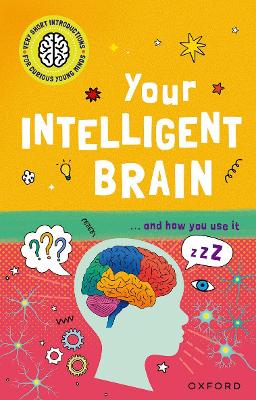 Very Short Introductions to Curious Young Minds: Your Intelligent Brain