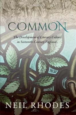 Common: The Development of Literary Culture in Sixteenth-Century England