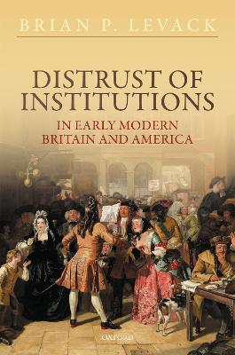 Distrust of Institutions in Early Modern Britain and America