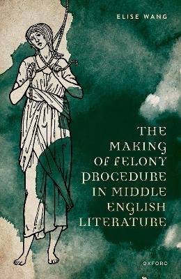 The Making of Felony Procedure in Middle English Literature