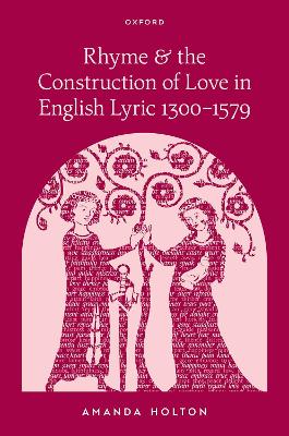 Rhyme and the Construction of Love in English Lyric 1300-1579