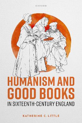 Humanism and Good Books in Sixteenth-Century England