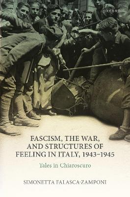 Fascism, the War, and Structures of Feeling in Italy, 1943-1945