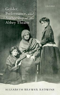 Gender, Performance, and Authorship at the Abbey Theatre