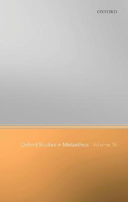 Oxford Studies in Metaethics Volume 16
