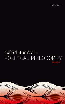 Oxford Studies in Political Philosophy Volume 7
