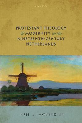 Protestant Theology and Modernity in the Nineteenth-Century Netherlands