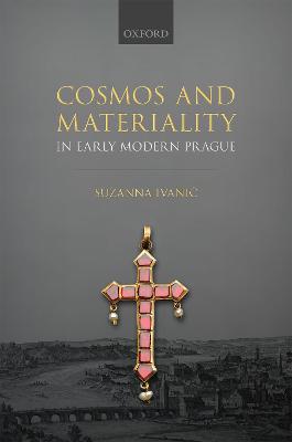 Cosmos and Materiality in Early Modern Prague
