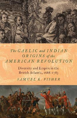 The Gaelic and Indian Origins of the American Revolution