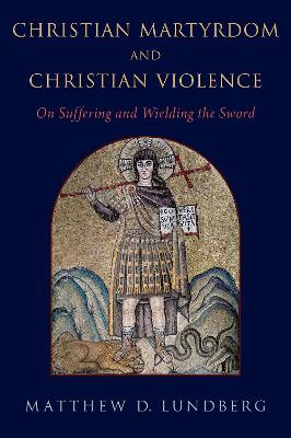 Christian Martyrdom and Christian Violence