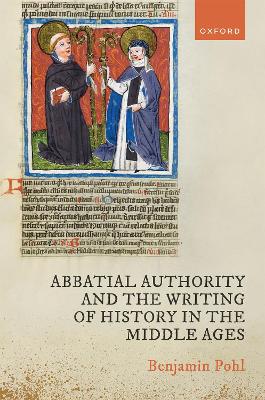 Abbatial Authority and the Writing of History in the Middle Ages