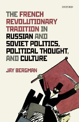 French Revolutionary Tradition in Russian and Soviet Politics, Political Thought, and Culture