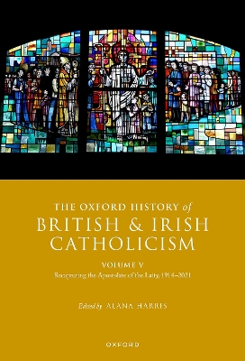 The Oxford History of British and Irish Catholicism, Vol V