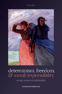 Determinism, Freedom, and Moral Responsibility