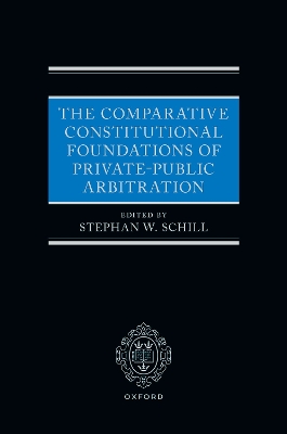 The Comparative Constitutional Foundations of Private-Public Arbitration