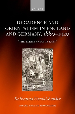 Decadence and Orientalism in England and Germany, 1880-1920