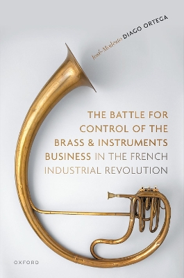 Battle for Control of the Brass and Instruments Business in the French Industrial Revolution