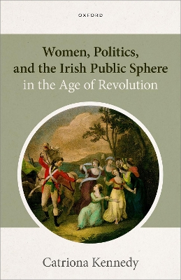 Women, Politics, and the Irish Public Sphere in the Age of Revolution