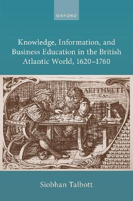 Knowledge, Information, and Business Education in the British Atlantic World, 1620-1760