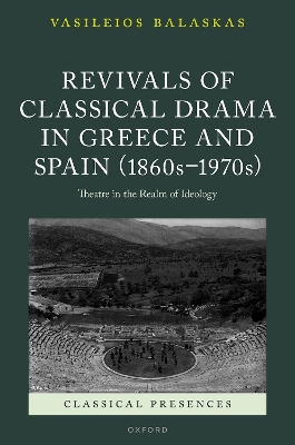 Revivals of Classical Drama in Greece and Spain (1860s-1970s)