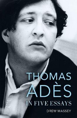 Thomas Ades in Five Essays