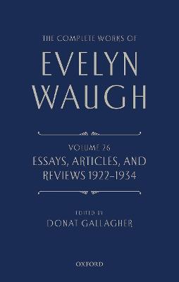 The Complete Works of Evelyn Waugh: Essays, Articles, and Reviews 1922-1934