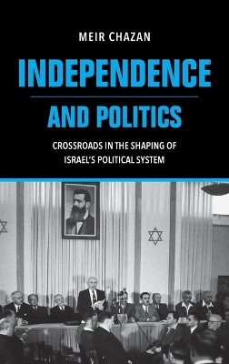 Independence and Politics - Crossroads in the Shaping of Israel`s Political System