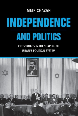 Independence and Politics - Crossroads in the Shaping of Israel`s Political System