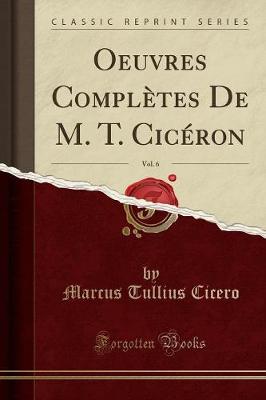 Oeuvres Completes de M. T. Ciceron, Vol. 6 (Classic Reprint)