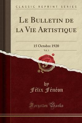 Le Bulletin de la Vie Artistique, Vol. 1: 15 Octobre 1920 (Classic Reprint)