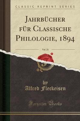 JahrbA1/4cher fA1/4r Classische Philologie, 1894, Vol. 21 (Classic Reprint)