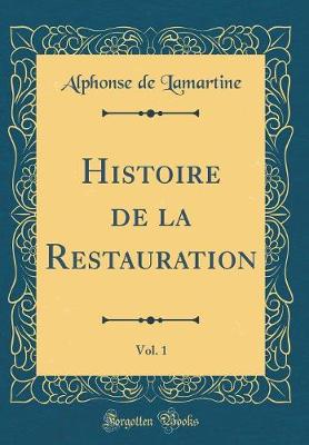 Histoire de la Restauration, Vol. 1 (Classic Reprint)