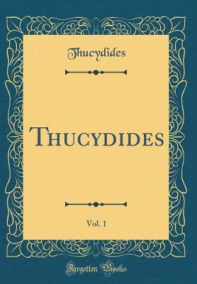 Thucydides, Vol. 1 (Classic Reprint)