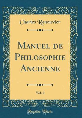 Manuel de Philosophie Ancienne, Vol. 2 (Classic Reprint)