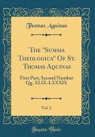 The "Summa Theologica" Of St. Thomas Aquinas, Vol. 2: First Part, Second Number Qq. XLIX-LXXXIX (Classic Reprint)