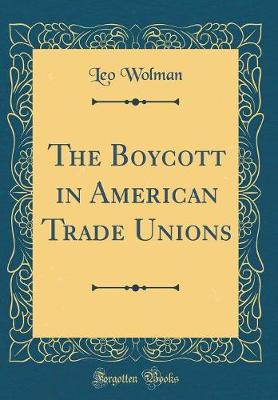 The Boycott in American Trade Unions (Classic Reprint)